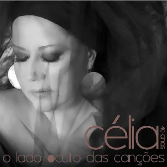 Célia 40 Anos - o Lado Oculto das Canções by Celia