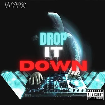 Drop It Down by Hyp3