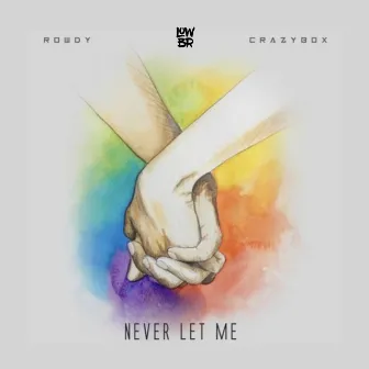 Never Let Me by Rowdy