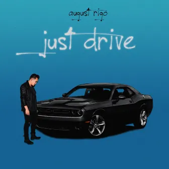 Just Drive by August Rigo