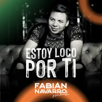 Estoy Loco por Ti by Fabián Navarro