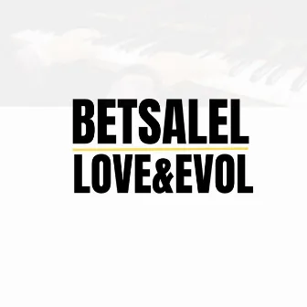 Love & Evol by Betsalel