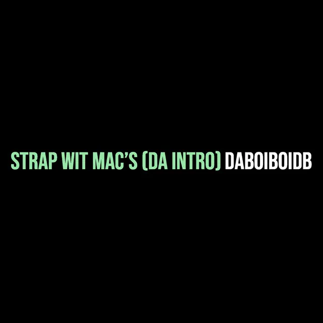 Strap Wit Mac’s (Da Intro)