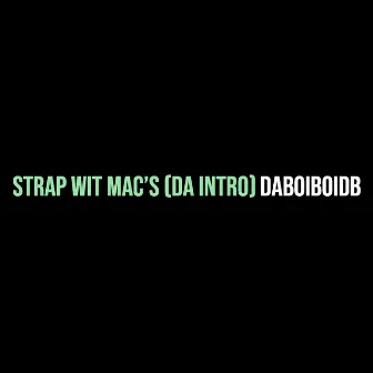 Strap Wit Mac’s (Da Intro) by DaboiboiDB