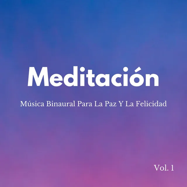 Meditación: Música Binaural Para La Paz Y La Felicidad Vol. 1