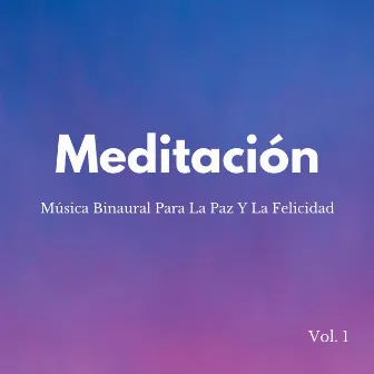 Meditación: Música Binaural Para La Paz Y La Felicidad Vol. 1 by Frecuencias Sagradas