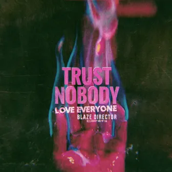 TRUST NOBODY. LOVE EVERYONE LP by BLAZE DIRECTOR