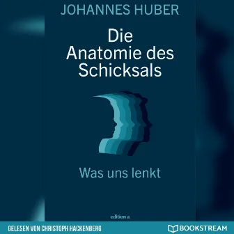 Die Anatomie des Schicksals [Was uns lenkt (Ungekürzt)] by Johannes Huber