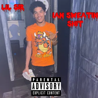 Ian Sweating Shit by Lil Sir