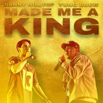 Made Me a King by Danny Hilltop