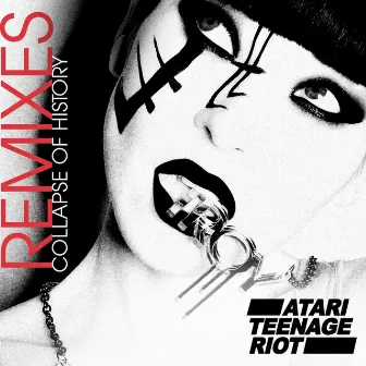 Collapse Of History (Remixes) by Atari Teenage Riot