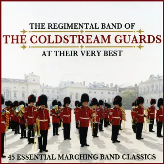 At Their Very Best: 45 Essential Marching Band Classics by Regimental Band Of The Coldstream Guards