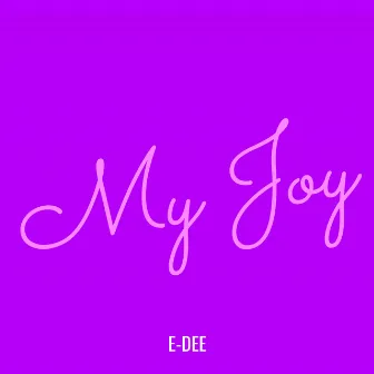 My Joy by E-Dee