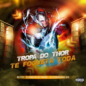 Tropa do Thor Te Fogueta Toda by MC PTK