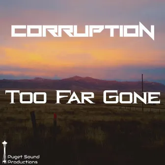 Too Far Gone by Corruption