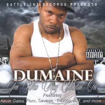 I'm Who They Waitin' On by Dumaine