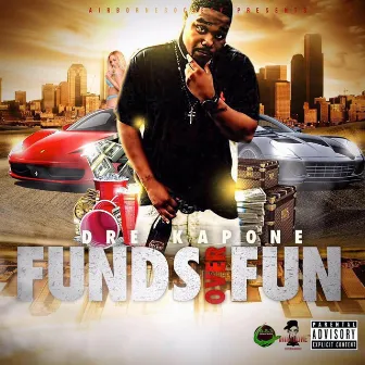 Funds Over Fun by Dre Kapone