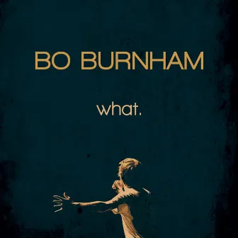 What. by Bo Burnham