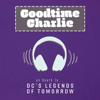 Goodtime Charlie (As Heard On DC's Legends of Tomorrow) by Marc Ferrari