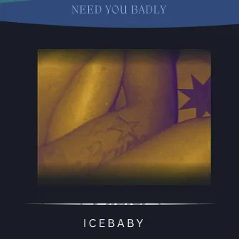 Need You Badly by Icebaby