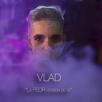 La Peor Versión de Mi by Vlad