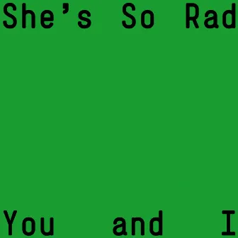 You and I by She's So Rad