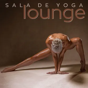 Sala de Yoga Lounge: Las Mejores Canciones Sensuales Lounge para Yoga y Meditación Profunda de Pareja by Sombras de Lounge