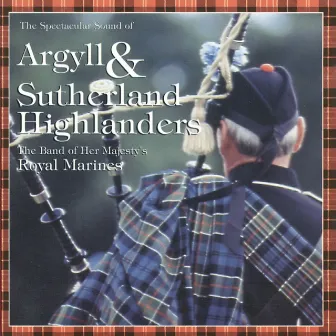 The Spectacular Sound Of The Band Of Her Majesty's Royal Marines & Pipes And Drums Of The Argyll & Sutherland Highlanders by The Band Of H.M. Royal Marines