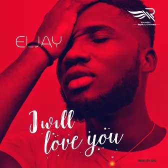 I Will Love You by ELJAY