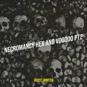 Necromancy Hex and Voodoo, Pt. 2 by Ghost Writer