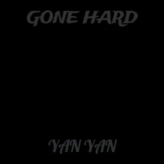 Gone Hard by Yan Yan