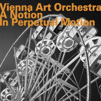 A Notion in Perpetual Motion by Vienna Art Orchestra