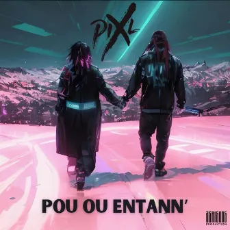 POU OU ENTANN' by Pix'L