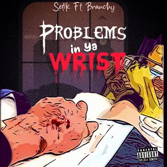 Problems In Ya Wrist by Setik