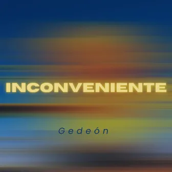 INCONVENIENTE by Gedeon