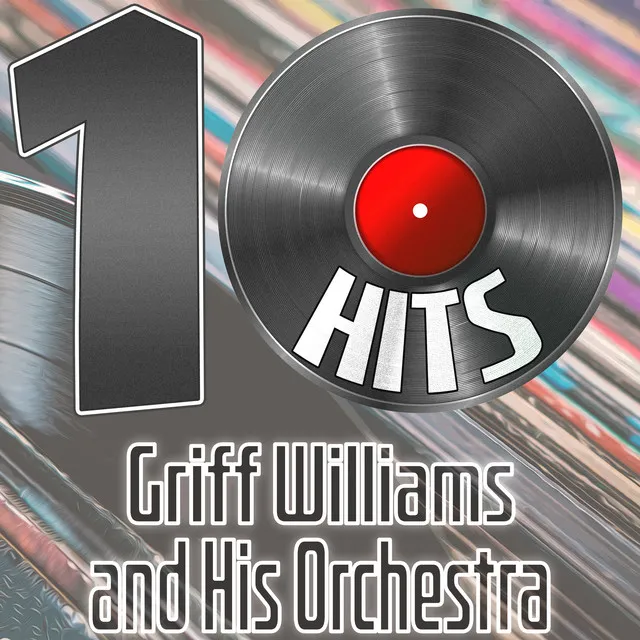 10 Hits of Griff Williams and His Orchestra