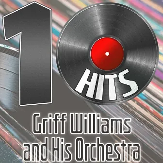 10 Hits of Griff Williams and His Orchestra by Griff Williams and His Orchestra