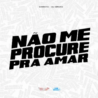 Não Me Procure pra Amar by MC DAMATA