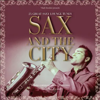 Vladi Strecker Presents: Sax and the City - Saxophone Lounge Music by Vladi Strecker