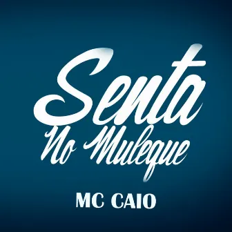 Senta no Muleke (A Capella) by Mc Caio