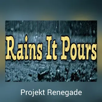 Rains It Pours by Projekt Renegade