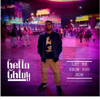 Let Me Show You How by Hella Chluy