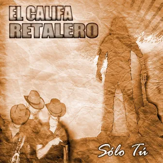 Sólo Tú by El Califa Retalero