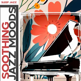 Soothing Jazz Moods by Sleep Jazz