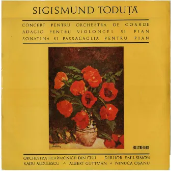 Sigismund Toduţa, Concert pentru orchestră de coarde; Sonatină pentru pian; Passacaglia pentru pian by Orchestra simfonică a Filarmonicii din Cluj-Napoca