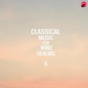 Classical Music For Mind Healing 6 by GoodMind Classic