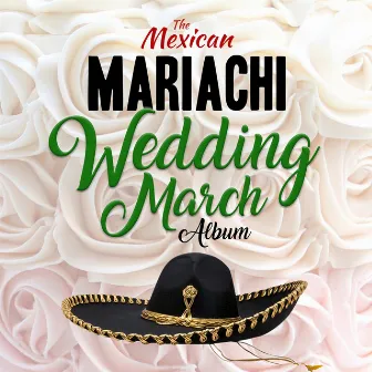 The Mexican Mariachi Wedding March Album by Mariachi Nuevo Tecalitlán