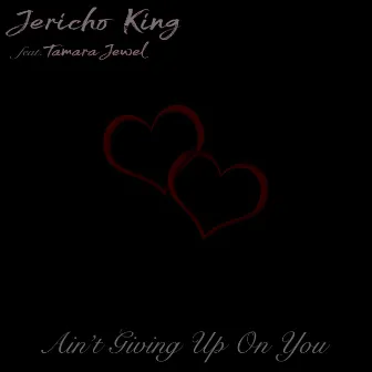 Ain't Giving Up on You by Jericho King