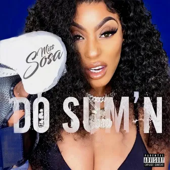 Do Sum'n by Miss Sosa