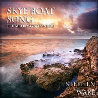 Skye Boat Song (Theme from Outlander) by Stephen Wake